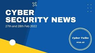 Cyber security news | 27th and 28th Feb 2022  #Cybertalks03 #SecurityNews