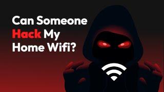 Can Someone Hack My Home WiFi?