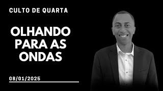 CULTO DE QUARTA - OLHANDO PARA AS ONDAS | 08/01/2025