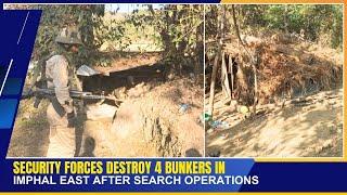 SECURITY FORCES DESTROY 4 BUNKERS IN IMPHAL EAST AFTER SEARCH OPERATIONS | 30 DEC 2024