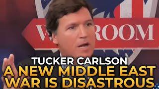 Tucker Carlson - US Involvement in Another Middle East War is Disastrous