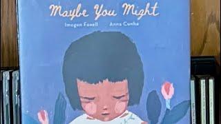 Maybe You Might by Imogen Foxell.  Illustrated by Anna Cunha