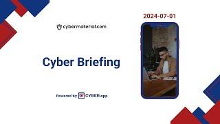 Cyber Briefing 2024.07.01