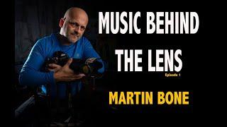 Music Behind The Lens   Martin Bone Photographer & Music Behind The Lens Episode 1