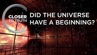 Did the Universe Have a Beginning? | Episode 1201 | Closer To Truth