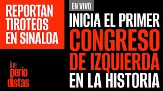 #EnVivo ¬ #LosPeriodistas ¬ Inicia el primer Congreso de izquierda de la historia