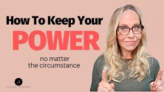 How to Keep Your Power (No Matter the Circumstance) | Dating & Relationship Advice