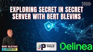 Exploring Secret in Secret Server with Bert Blevins