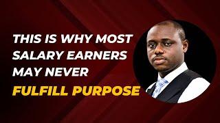 Why Most Salary Earners May Never Fulfill Destiny