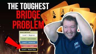 The Hardest Bridge Problem