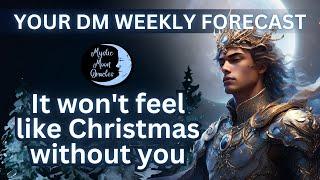 "IT WON'T FEEL LIKE CHRISTMAS WITHOUT YOU" Your DIVINE MASCULINE Weekly Forecast (TAROT READING)