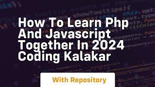 How to learn php and javascript together in 2024 coding kalakar