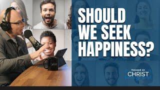 Ep. 102: Should we seek happiness?