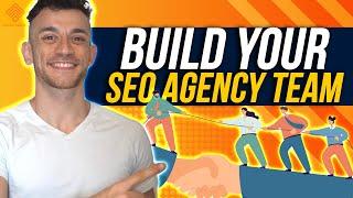 Your FULL GUIDE on How to Build a Team for your SEO Agency