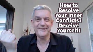 How to Resolve Your Inner Conflicts? Deceive Yourself!