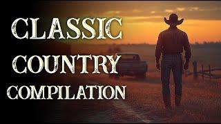 Best of Classic Country  Timeless Country Music Compilation