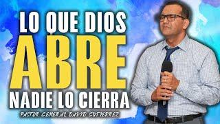 Lo Que Dios Abre Nadie Lo Cierra - Pastor General David Gutierrez