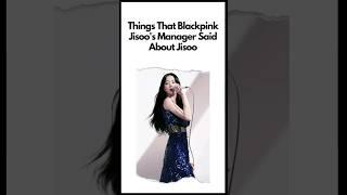 Things That Blackpink Jisoo's Manager Said About Jisoo
