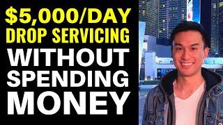 [Free Course] Zero to $5,000/Day Drop Servicing WITHOUT Spending Money