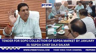 TENDER FOR SOPO COLLECTION OF SGPDA MARKET BY JANUARY 31:  SGPDA CHIEF DAJI SALKAR