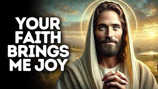 Your Faith Brings Me Joy | God Says | God Message Today | Gods Message Now | God Message