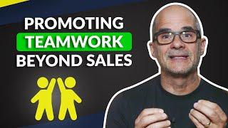 Building Teamwork Beyond The Sales Team | 5 Minute Sales Training