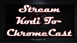 Stream Kodi To ChromeCast In Seconds - Easiest Method - No Editing