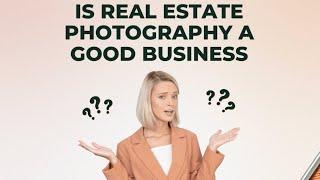 Is real estate photography a good business?