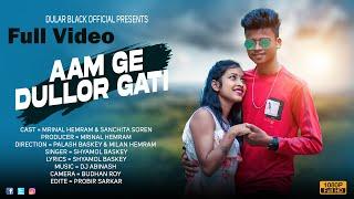 AAM GE DULLOR GATI { FULL VIDEO } NEW SANTALI SONG 2022 || MRINAL HEMRAM || SANCHITA SOREN