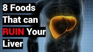 8 Foods that can RUIN Your Liver