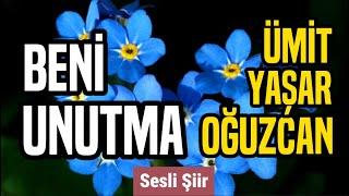 Ümit Yaşar Oğuzcan Şiiri | Beni Unutma