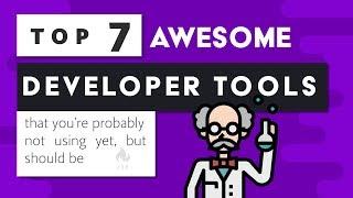 7 Amazing Developer Tools that you're not using yet