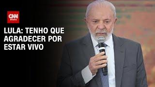 Lula: Tenho que agradecer por estar vivo | LIVE CNN