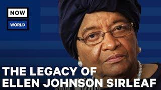 The Complicated Legacy of Liberia’s Ellen Johnson Sirleaf | NowThis World