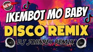 IKEMBOT MO BABY - DISCO REMIX | Viral TikTok 2024 - Dj Johnrey