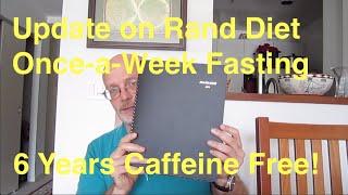 Six Years Caffeine Free:  Update on Rand Diet and Once a Week Fasting