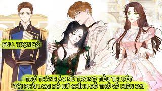 Trở Thành Ác Nữ Trong Tiểu Thuyết Tôi Phải Loại Bỏ Nữ Chính Để Trở Về Hiện Đại | Full Trọn Bộ