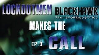 Lockoutmen Makes The Call To Blackhawk Transport/Logistics ep9 2017