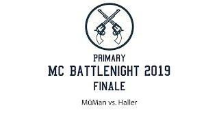 Finale MüMan vs. Haller - Primary MC Battlenight 2019