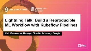 Lightning Talk: Build a Reproducible ML Workflow with Kubeflow Pipelines - Karl Weinmeister