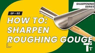 Sharpening For Woodturning: Ep 02 - The Roughing Gouge | How to sharpen