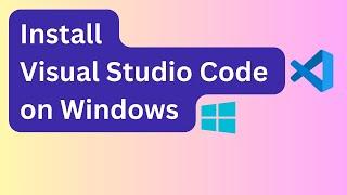 Install Visual Studio Code on Windows