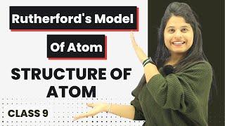 Rutherford's Model of Atom | Chapter 4 | Structure Of Atom | Class 9 Science