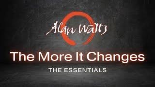 Alan Watts - The More It Changes