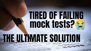 Tired of failing mock tests?HERE IS THE ULTIMATE SOLUTION