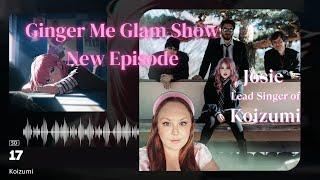 The Ginger Me Glam Show: Guest Josie of Koizumi Shares the Making of the Song "17"