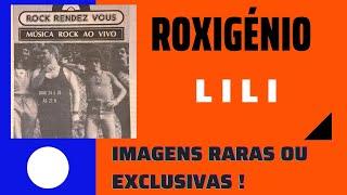 Roxigénio - Lili (com imagens exclusivas e raras)