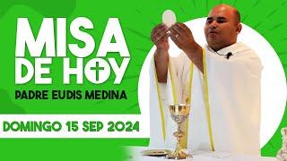 Misa de Hoy Domingo 15 de Septiembre del 2024 / Padre Eudis Medina