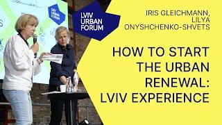 Iris Gleichmann, Lilya Onyshchenko-Shvets - How to Start the Urban Renewal: Lviv Experience