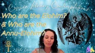 Cosmic Library * Who Are the Elohim? The Annu-Elohim?